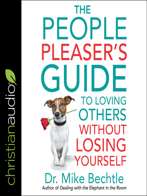 Title details for The People Pleaser's Guide to Loving Others Without Losing Yourself by Dr. Mike Bechtle - Available